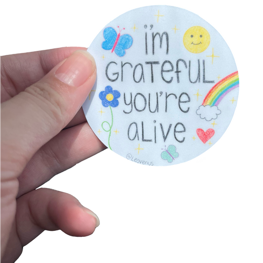 I’m Grateful You’re Alive Sticker
