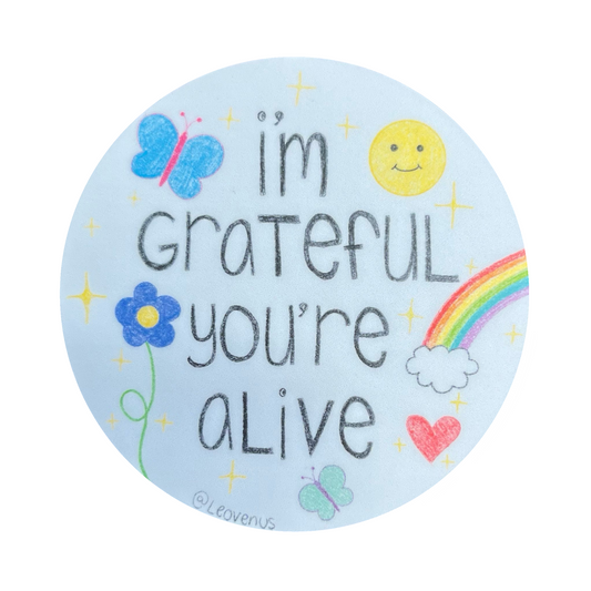 I’m Grateful You’re Alive Sticker