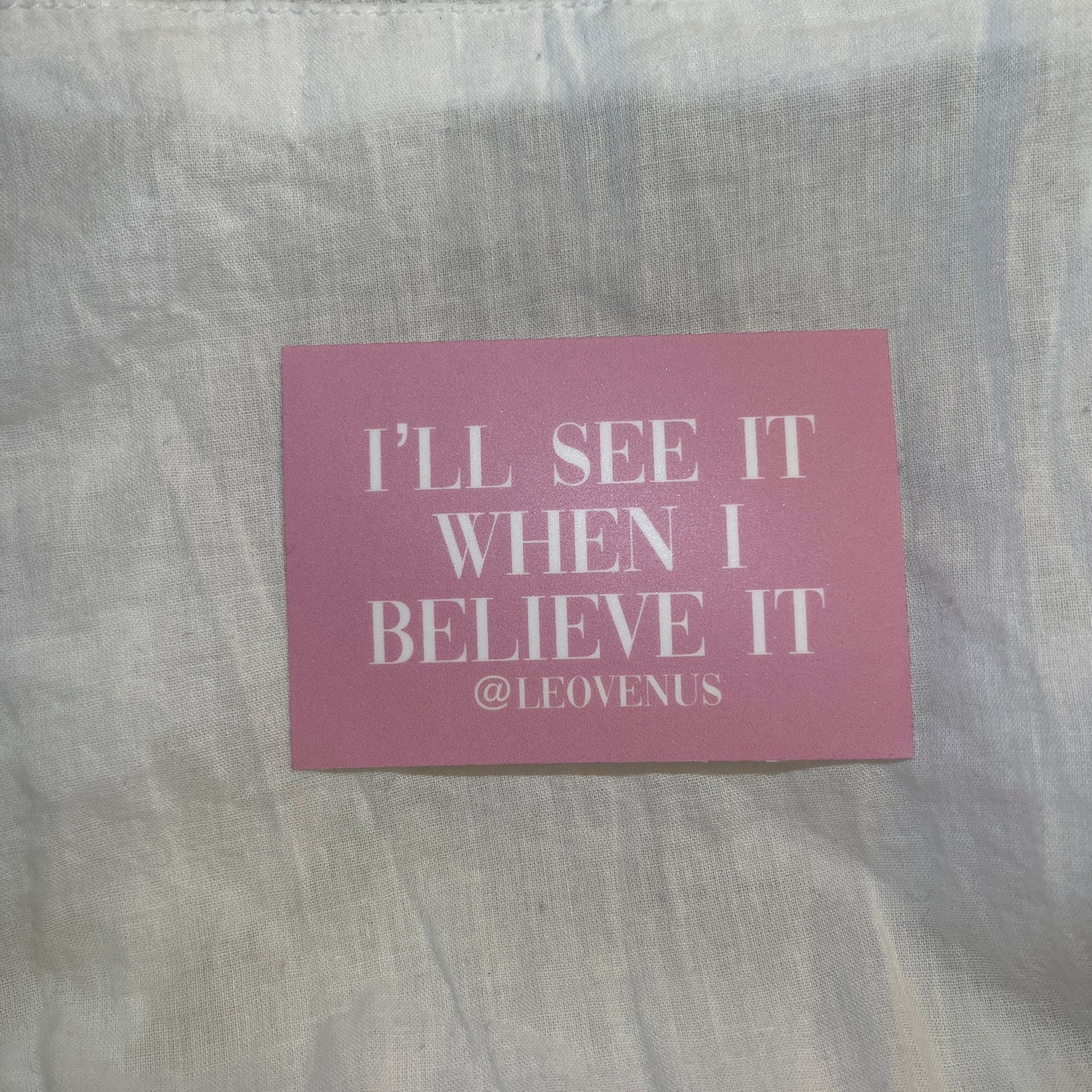 I’ll See It When I Believe It Sticker